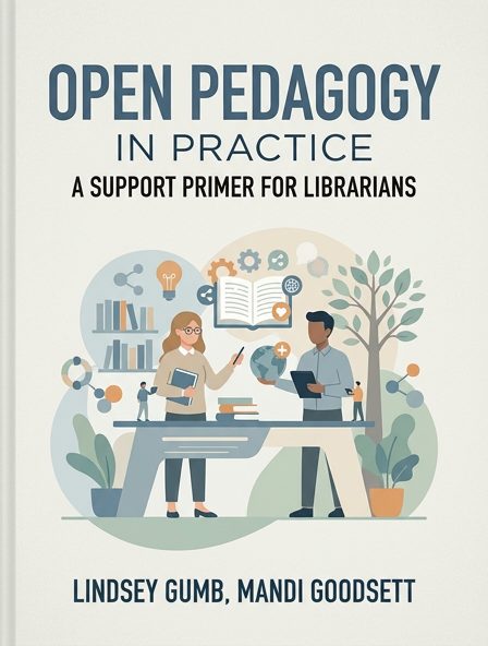 Open Pedagogy in Practice: A Support Primer for Librarians
