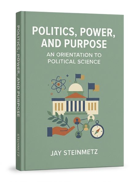 Politics, Power, and Purpose: An Orientation to Political Science