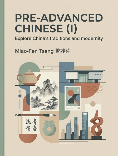 Pre-Advanced Chinese (I): Explore China’s traditions and modernity