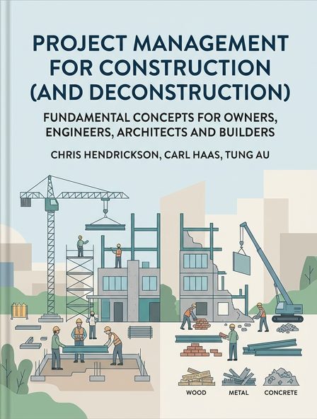 Project Management for Construction (and Deconstruction) - Fundamental Concepts for Owners, Engineers, Architects and Builders