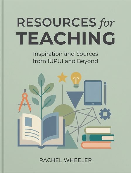 Resources for Teaching: Inspiration and Sources from IUPUI and Beyond