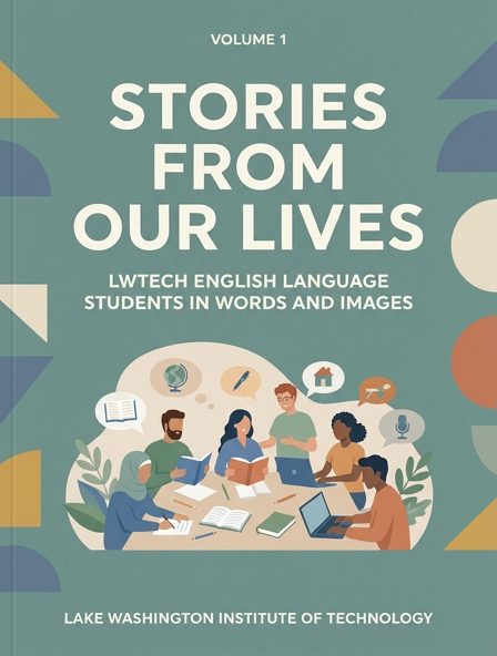Stories from Our Lives: LWTech English Language Students in Words and Images, Volume 1