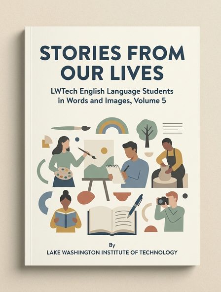 Stories from Our Lives: LWTech English Language Students in Words and Images, Volume 5