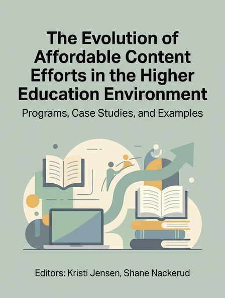 The Evolution of Affordable Content Efforts in the Higher Education Environment: Programs, Case Studies, and Examples