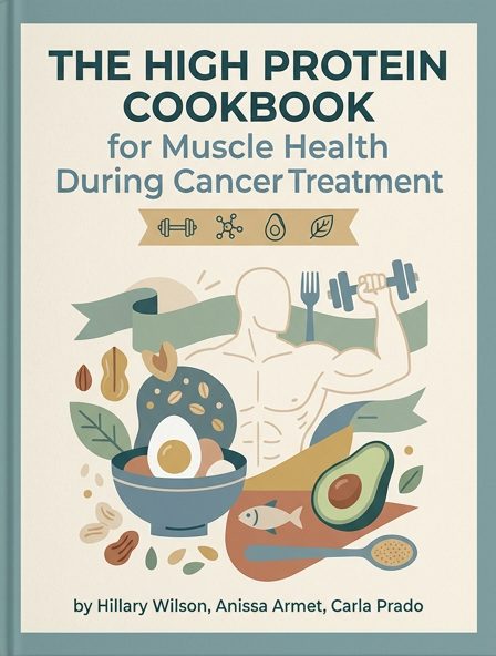 The High Protein Cookbook for Muscle Health During Cancer Treatment