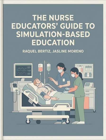 The Nurse Educators' Guide to Simulation-Based Education