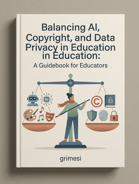 Balancing AI, Copyright, and Data Privacy in Education: A Guidebook for Educators