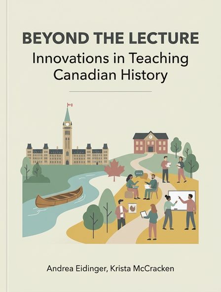 Beyond The Lecture: Innovations in Teaching Canadian History