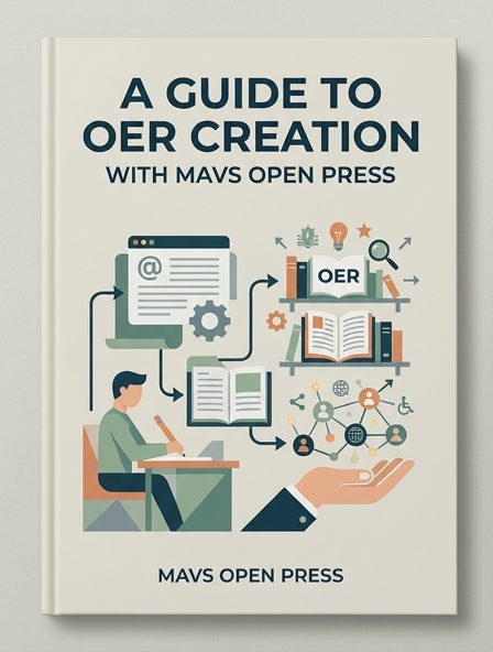 A Guide to OER Creation with Mavs Open Press