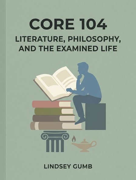 Core 104: Literature, Philosophy, and the Examined Life