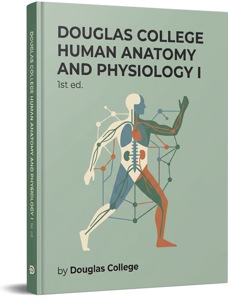 Douglas College Human Anatomy and Physiology I (1st ed.)