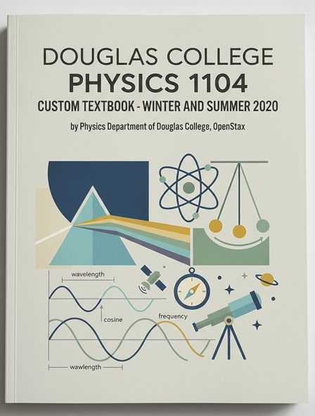 Douglas College Physics 1104 Custom Textbook - Winter and Summer 2020
