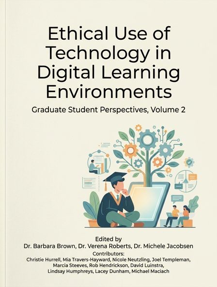 Ethical Use of Technology in Digital Learning Environments: Graduate Student Perspectives, Volume 2