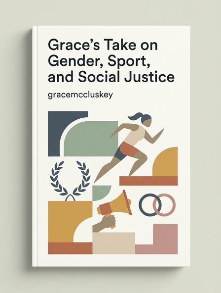 Grace's Take on Gender, Sport, and Social Justice