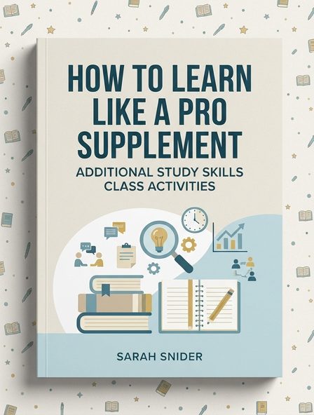 How To Learn Like a Pro Supplement: Additional Study Skills Class Activities