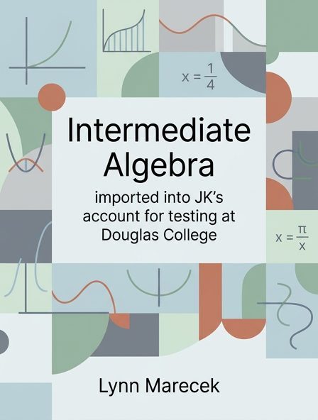 Intermediate Algebra imported into JK's account for testing at Douglas College