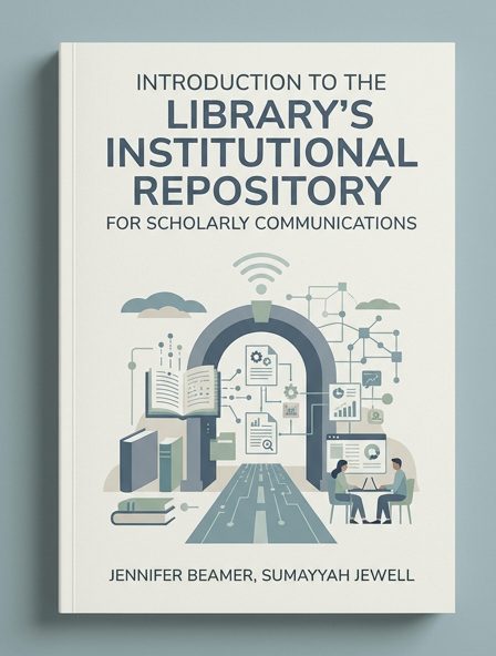 Introduction to the Library's Institutional Repository for Scholarly Communications